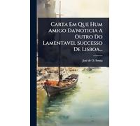 Carta Em Que Hum Amigo Da'noticia A Outro Do Lamentavel Successo De Lisboa...