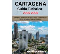 CARTAGENA Guida Turistica 2025-2026: Passeggia attraverso secoli di cultura, cena come un locale ed esplora quartieri nascosti (TRAVELER’S COMPASS)