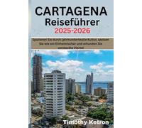 CARTAGENA Reiseführer 2025-2026: Spazieren Sie durch jahrhundertealte Kultur, speisen Sie wie ein Einheimischer und erkunden Sie versteckte Viertel (TRAVELER’S COMPASS)