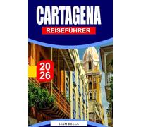 CARTAGENA REISEFÜHRER 2026: Bunte Straßen, karibischer Charme und reiche Geschichte in Kolumbiens Küstenjuwel