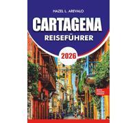CARTAGENA Reiseführer 2026: Cartagena Reiseführer 2026: Insider-Reisepläne, Tagesausflüge zu den Rosario-Inseln und Playa Blanca, der historischen ... Essen, Budgettipps und Sicherheitsratschlägen