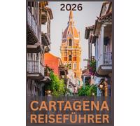 CARTAGENA REISEFÜHRER 2026: Entdecken Sie die Magie, Kultur und den Küstencharme von Kolumbiens karibischem Juwel.