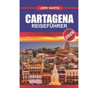 CARTAGENA REISEFÜHRER 2026: Schlendern Sie durch die farbenfrohen Straßen der Kolonialzeit und genießen Sie die Atmosphäre der karibischen Küste.