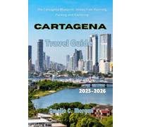 Cartagena Travel Guide 2025-2026: The Cartagena Blueprint: Stress-Free Planning, Packing and Exploring (Guided Journeys in Comfort: Travel Smarter, Relax More, Experience Deeper)