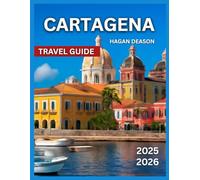 Cartagena Travel Guide 2025/2026: Top Attractions, Beaches & Islands, Outdoor Activities in Cartagena, Local Food & Drink, Festivals & People, ... Accommodation, Night (EXPLORE THE GLOBE)