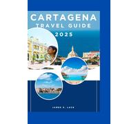 Cartagena Travel Guide 2025: Navigating Colombia's Gem: Essential Itineraries, Local Secrets, and Unforgettable Adventures