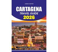 CARTAGENA TRAVEL GUIDE 2026: Step-by-Step Travel Planning, Safety Tips, Itineraries, and Everything You Need for a Perfect Colombian Adventure