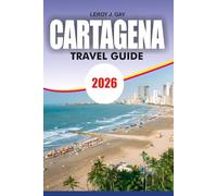CARTAGENA Travel Guide 2026: The Ultimate Vacation Planner with Top Attractions, Beaches, Hidden Gems, Food, Nightlife, Safety Tips and Perfect Itineraries