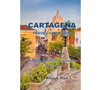 CARTAGENA TRAVEL GUIDE 2026: Walking the Past, Living the Present