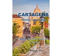 CARTAGENA TRAVEL GUIDE 2026: Walking the Past, Living the Present