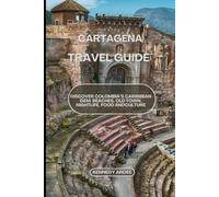 CARTAGENA TRAVEL GUIDE: Discover Colombia's Caribbean Gem: Beaches, Old Town, Nightlife, Food And Culture (Looming Horizons 2025)