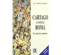 Cartago Contra Roma - Las Guerras Punicas