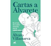 Cartas a Alvarete / Letters to Alvarete: No se trata de a cuánto renuncias, sino de cuánto amas (Vergara)