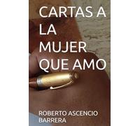CARTAS A LA MUJER QUE AMO (AMOR Y FELICIDAD)