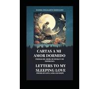 CARTAS A MI AMOR DORMIDO/LETTERS TO MY SLEEPING LOVE: Poemas de amor, de duelo y de esperanza/Poems of love, loss and hope (A mi amado)