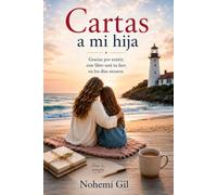 Cartas a mi hija: Gracias por existir, este libro será tu faro en los días oscuros.