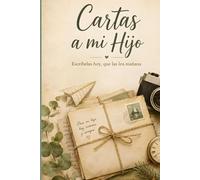 Cartas a mi Hijo: Escríbelas hoy, que las lea mañana · Un diario de cartas y recuerdos para tu hijo