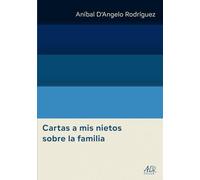 Cartas a mis nietos sobre la familia (Aníbal D’Angelo Rodríguez Obras Completas)