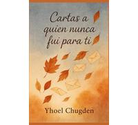 Cartas a quien nunca fui para ti: Historias de amor y abandono contadas en silencio (Del Amor y sus Enseñanzas)