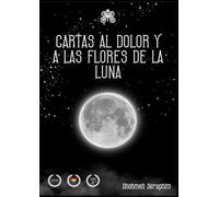 CARTAS AL DOLOR Y A LAS FLORES DE LA LUNA