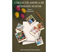Cartas de amor a mi hermano mayor: Tomo I. Primavera