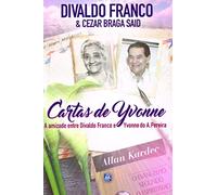 Cartas de Yvonne: A amizade entre Divaldo Franco e Yvonne do A. Pereira