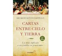 Cartas entre cielo y tierra: La misa explicada a un católico no practicante