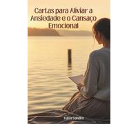 Cartas para Aliviar a Ansiedade e o Cansaço Emocional: Um guia diário para quem sente que se perdeu de si mesmo