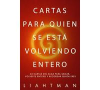 Cartas para quien se está volviendo entero: 24 cartas del alma para sanar, volverte entero y recordar quién eres (Letters for the One Becoming Whole - Global Editions)