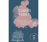 Cartas para ti: Cartas escritas con amor para tus cumpleaños y otras ocasiones especiales | Diario