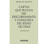 Cartas que tratan del descubrimiento y conquista del Reino de Chile