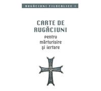 Carte De Rugaciuni Pentru Marturisire Si Iertare