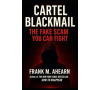 Cartel Blackmail: The Fake Scam You Can Fight: Quick Step-by-Step Guide to Ending the Threat (The Blackmail Survival Manual Series)
