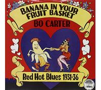 Carter, Bo - Banana In Your Fruit Basket: Red Hot Blues: 1931-1936 [VINYL]