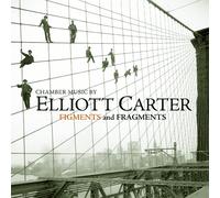 CARTER,ELLIOT - Figments & Fragments: Chamber Music