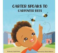 Carter Speaks To Carpenter Bees: A beautifully illustrated toddler book celebrating curiosity, mindfulness, and diversity - perfect for read-aloud time and early learning for ages 0-5