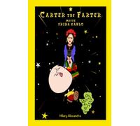 Carter the Farter meets Frida Kahlo: Farting Booty Coughs, Explosive Enough To Blow Your Breeches Off, Ignites Time-Traveling Gassy Escapades! (Carter the Farter Adventures)