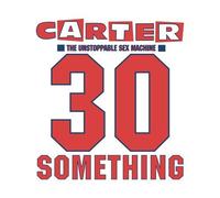 Carter The Unstoppable Sex Machine - 30 Something [Deluxe Edition] [3CD + DVD]