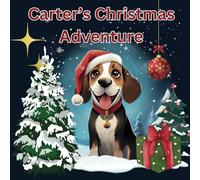 Carter's Christmas Adventure: Kids Christmas tale of a Brave Beagle, Courage, Friendship, and Finding Home
