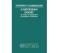 Cartesian Logic – An Essay on Descartes's Conception of Inference – Oxford University Press