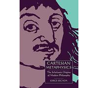 Cartesian Metaphysics: The Scholastic Origins of Modern Philosophy