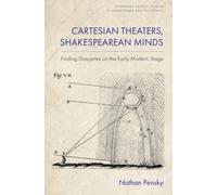 Cartesian Theaters, Shakespearean Minds : Finding Descartes on the Early Modern Stage