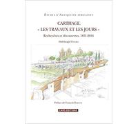 Carthage. « Les travaux et les jours » - Recherches et découvertes, 1831-2016
