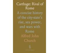 Carthage: Rival of Rome: A concise history of the city-state’s rise, sea power, and wars with Rome