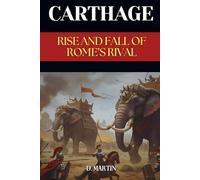 Carthage: The Rise and Fall of Rome’s Rival