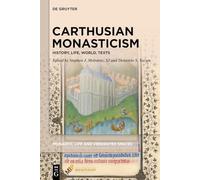 Carthusian Monasticism – History, Life, World, Texts (Monastic Life and Venerated Spaces)