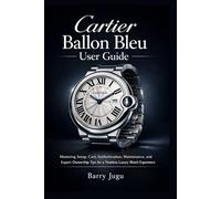 Cartier Ballon Bleu User Guide: Mastering Setup, Care, Authentication, Maintenance, and Expert Ownership Tips for a Timeless Luxury Watch Experience