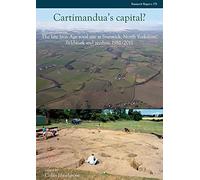 Cartimandua's Capital?: The late Iron Age Royal Site at Stanwick, North Yorkshire, Fieldwork and Analysis 1981-2011: 175 (CBA Research Report)
