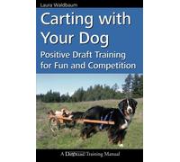 Carting with Your Dog: Positive Draft Training for Fun and Competition (Dogwise Training Manual)
