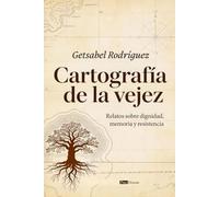 Cartografía de la vejez: Relatos sobre dignidad, memoria y resistencia